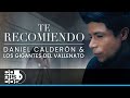 Te Recomiendo, Daniel Calderón &amp; Los Gigantes del Vallenato - Video Oficial
