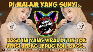 DJ DI DALAM MALAM YANG SUNYI REMIX JEDAG JEDUG FULL BASS