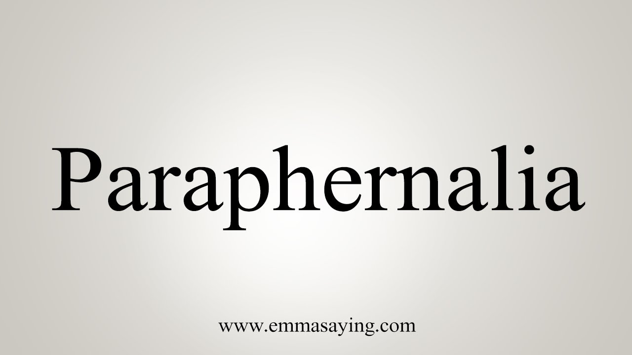 How To Say Paraphernalia YouTube
