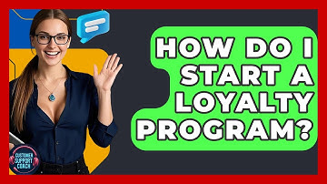 How Do I Start A Loyalty Program? - Customer Support Coach