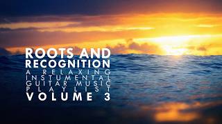 Calming instrumental guitar music · Best of Roots and Recognition, vol.3 (Solo guitar playlist)