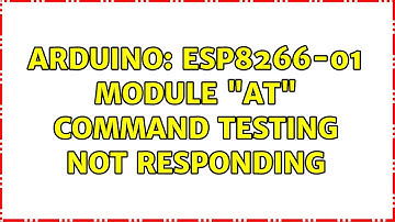 Arduino: ESP8266-01 module "AT" command testing not responding
