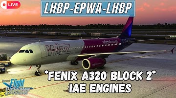 🔴 MSFS LIVE | *NEW FENIX BLOCK 2 - IAE ENGINES* | Wizz Air OPS - Budapest to Warsaw Chopin | VATSIM
