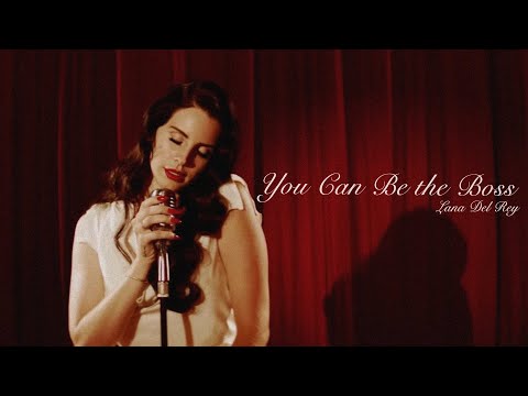 You Can Be The Boss Lana Del Rey