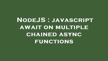 NodeJS : javascript await on multiple chained async functions