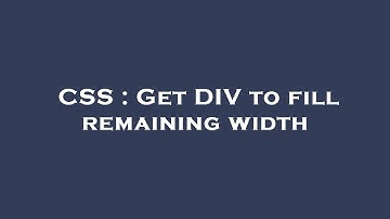 CSS : Get DIV to fill remaining width