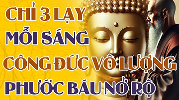 Lạy Phật 3 Lạy Mỗi Sáng – Công Đức Vô Lượng, Phước Báu Nở Rộ, Nghiệp Tiêu Rất Nhanh