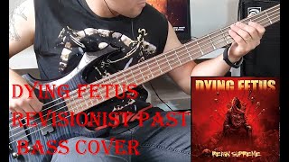 DYING FETUS - Revisionist Past Bass Cover