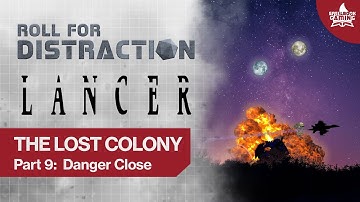 Part 9: Danger Close | LANCER Actual Play: The Lost Colony