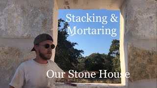 Episode 8: Stacking and Mortaring the Stones for Our Stone House Build