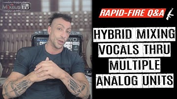 Mixing Vocals with Analog - Hybrid Setup - Rapid-Fire Q&A #28