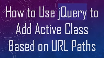 How to Use jQuery to Add Active Class Based on URL Paths