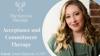 Acceptance and Commitment Therapy with Laura Rippeon LCSW