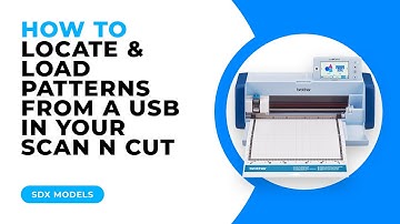 HOW TO LOCATE AND LOAD PATTERNS FROM A USB IN YOUR SCAN N CUT - SDX MODELS