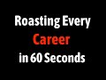 Roasting Every Career in 60 Seconds
