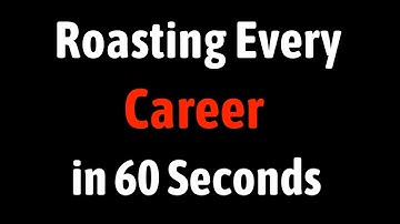 Roasting Every Career in 60 Seconds