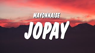 Mayonnaise - Jopay (Lyrics) 
