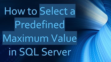How to Select a Predefined Maximum Value in SQL Server