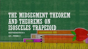 THE MIDSEGMENT THEOREM AND THEOREMS ON ISOSCELES TRAPEZOID || APPLICATION || WEEK 3 QUARTER 3