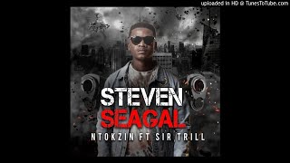 Ntokzin - Steven Seagal Feat Sir Trill