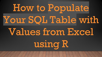 How to Populate Your SQL Table with Values from Excel using R