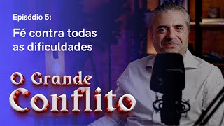 O GRANDE CONFLITO - Episódio 5 - Fé contra todas as dificuldades - Leandro Quadros - Escola Sabatina