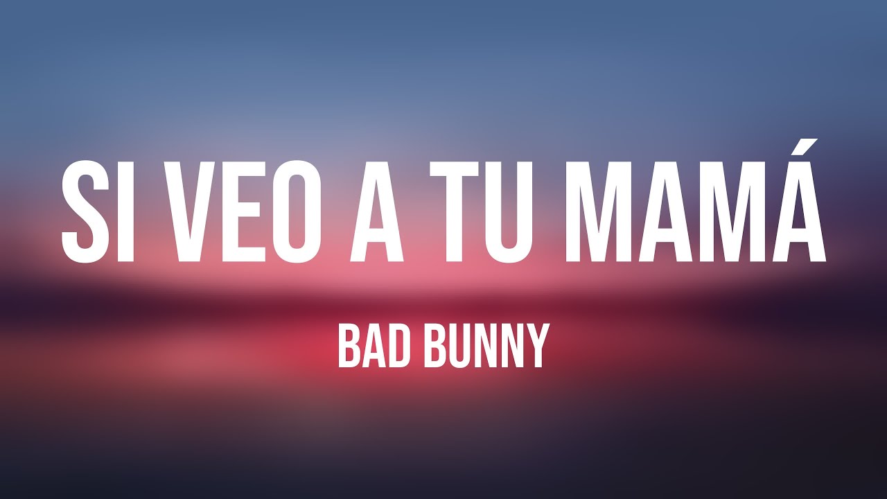 Si Veo a Tu Mamá Bad Bunny (Lyrics) 💸 YouTube