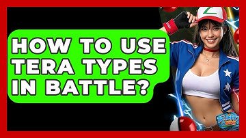 How To Use Tera Types In Battle? - The Trainers Guide
