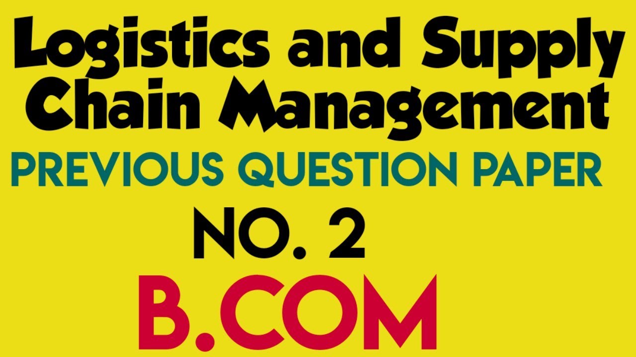 logistics and supply chain management previous question paper logistics and supply chain