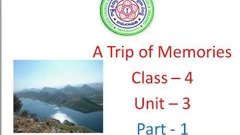 A Trip of Memories Part -1 Unit 3 Class 4 Detailed explanation of the lesson part -1