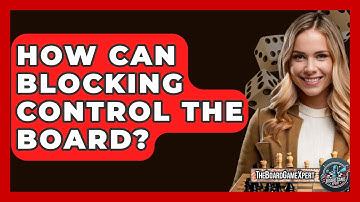 How Can Blocking Control The Board? - The Board Game Xpert