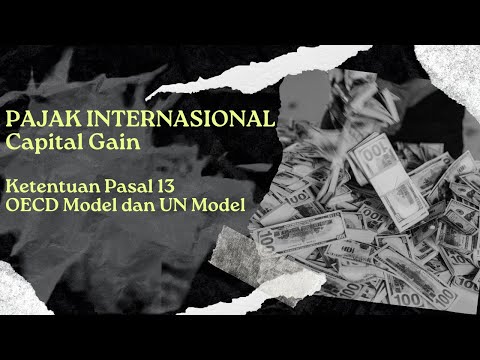 SESI - 13 - PAJAK INTERNASIONAL – CAPITAL GAIN | KETENTUAN PASAL 13 OECD MODEL & UN MODEL