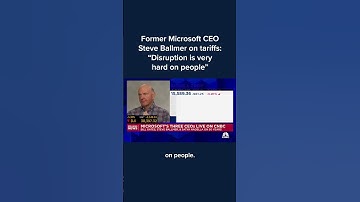 Former Microsoft CEO Steve Ballmer on tariffs: 