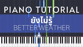 Better Weather - ยังไม่รู้ | Piano Tutorial screenshot 4