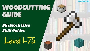 Woodcutting Guide for Skyblock Isles (How to get from Levels 1-75)