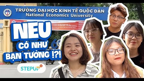 Kinh Tế Quốc Dân (NEU) có như bạn tưởng?!? | Student Life | Step Up English
