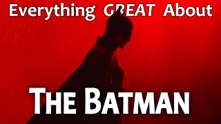 Everything GREAT About The Batman!