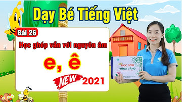 Tiếng Việt Lớp 1 | Bài 26: Ghép Vần Với Nguyên Âm e, ê | Học Tiếng Việt 2021