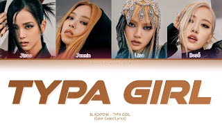 BLACKPINK Typa Girl Lyrics (Color Coded Lyrics)