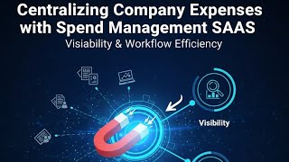 Centralizing Company Expenses with Spend Management SaaS | Visibility & Workflow Efficiency 