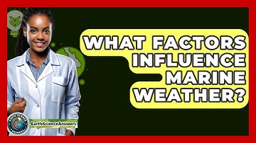 What Factors Influence Marine Weather? - Earth Science Answers