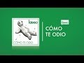 Lasso - Cómo Te Odio (Letra, Lyrics)
