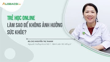 Trẻ học online, làm sao để không ảnh hưởng sức khỏe?