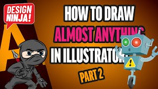 How To Draw Almost Anything In Adobe Illustrator (Part 2)