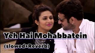 Yeh Hai Mohabbatein (slowed Reverb)serial song#viral #serialsong#lofisong