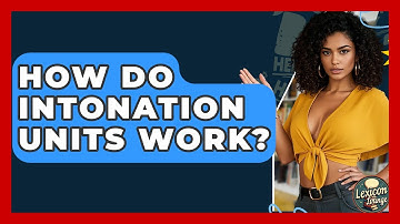 How Do Intonation Units Work? - Lexicon Lounge