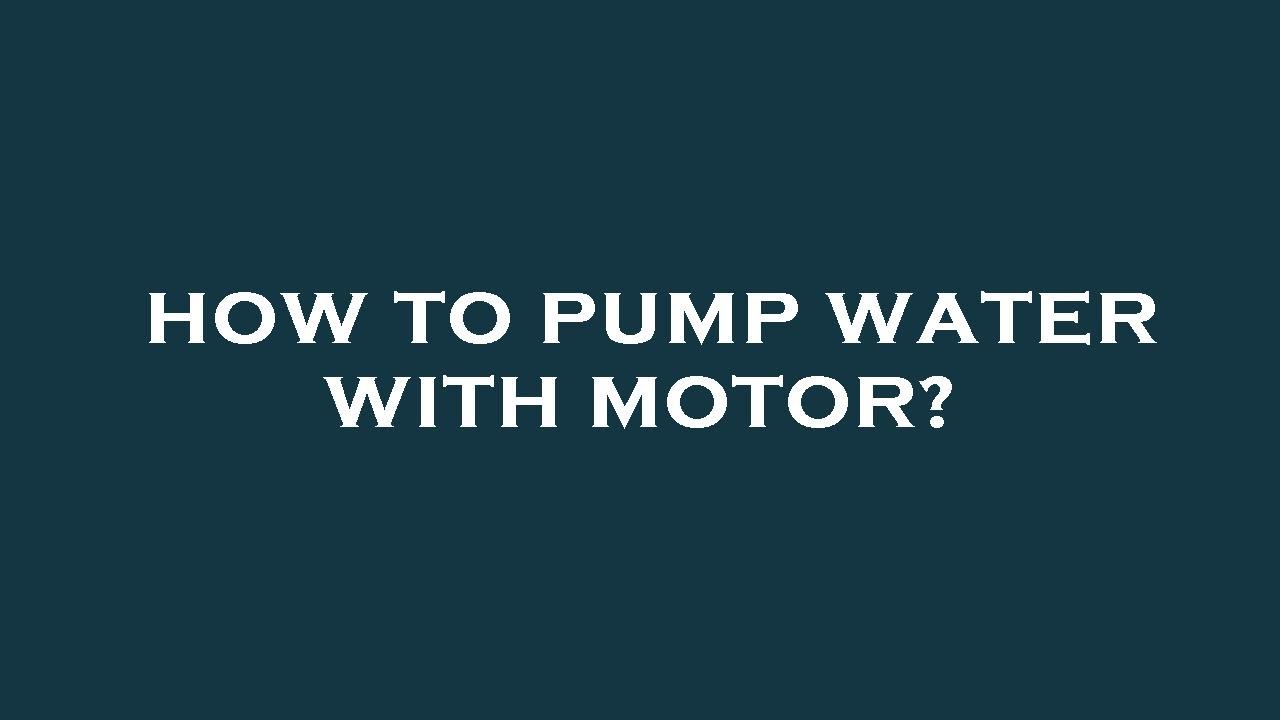 How to pump water with motor? YouTube