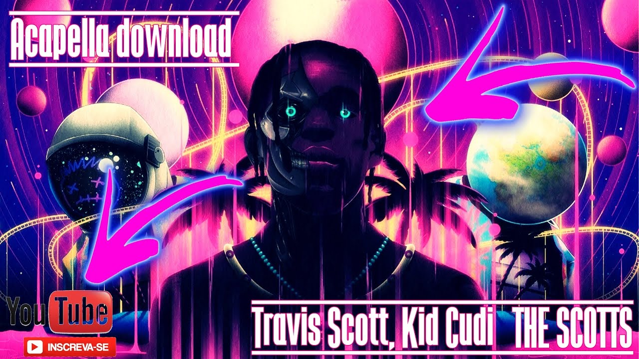 Acapella download Travis Scott, Kid Cudi THE SCOTTS YouTube