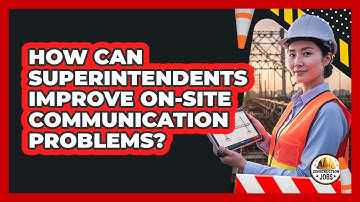 How Can Superintendents Improve On-Site Communication Problems?