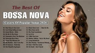 Bossa Nova Playlist 2024 | Bossa Nova Covers of Popular Songs Bossa Nova Songs 2024